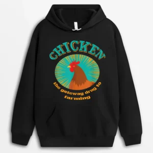 Chicken The Gateway Drug To Farming Funny Chicken Farmer Hoodie - Black