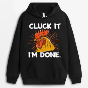 Cluck It I'm Done Funny Cocky Rooster Angry Chicken Farmer Hoodie - Black