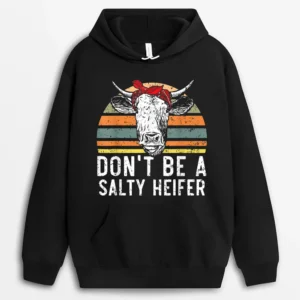 Don't Be A Salty Heifer Cow Whisperer Cow Farming Farm Hoodie - Black