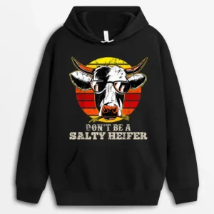 Don't Be Salty A Heifer Cow Lover Or Farmer Hoodie - Black