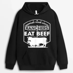 Farmer Support Your Local Ranchers Eat Beef Cattle Farmer Hoodie - Black
