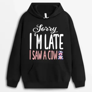 Funny Cow Sorry I'm Late I Saw A Cow Lover Farmer Hoodie - Black