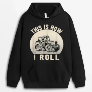 Funny Farming Saying This Is How I Roll Tractor Farmer Hoodie - Black