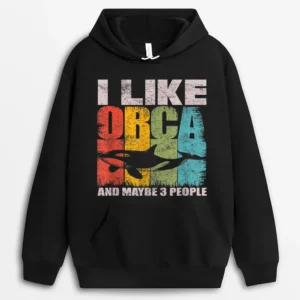 Funny I Like Orca And Maybe Like 3 Peoples Vintage Retro Hoodie - Black