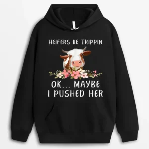 Heifers Be Trippin Ok Maybe I Pushed Her Funny Dairy Farmer Hoodie - Black